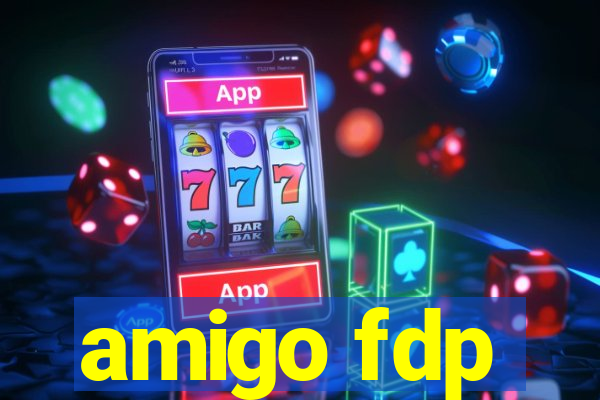 amigo fdp